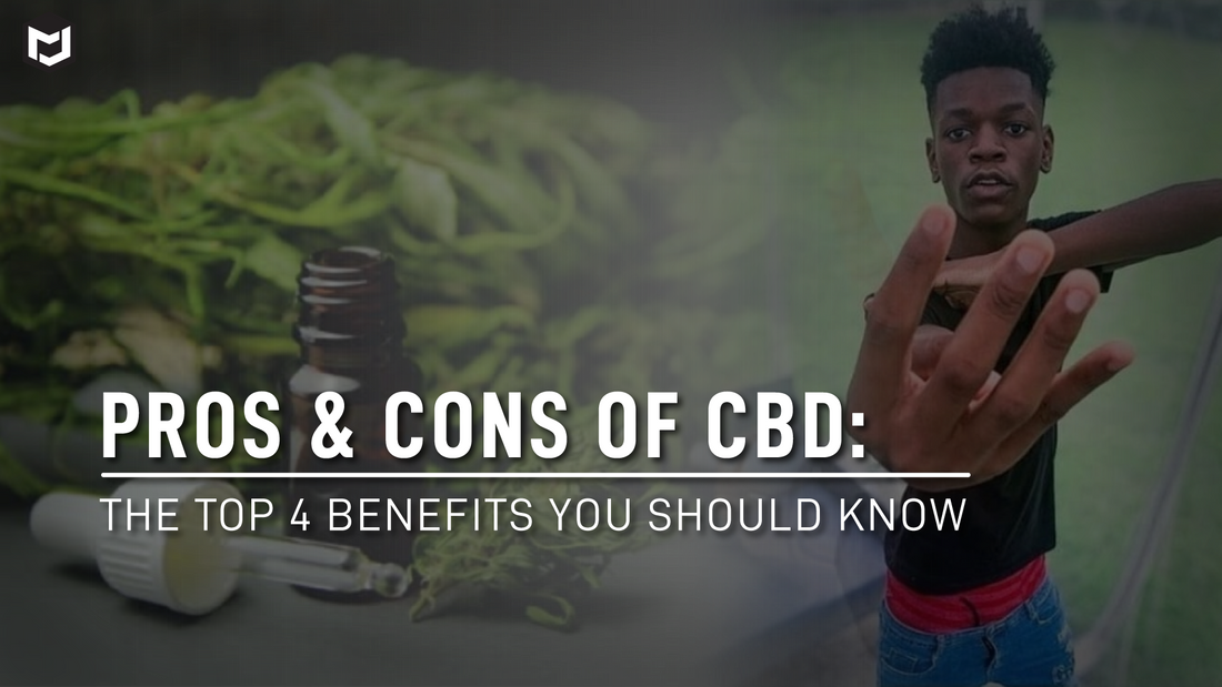 Pros & Cons of CBD: The Top 4 Benefits You Should Know